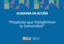 Academia en Acción – Ganadores Convocatoria: “Proyectos que Transforman la Comunidad”