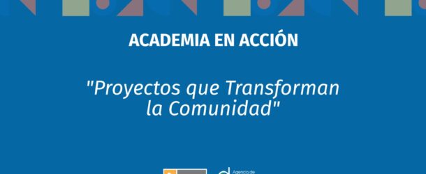 Academia en Acción – Ganadores Convocatoria: “Proyectos que Transforman la Comunidad”